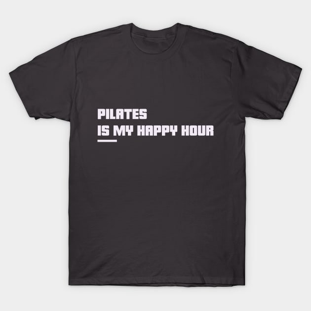 Pilates is my happy hour T-Shirt by BetsyBuzz